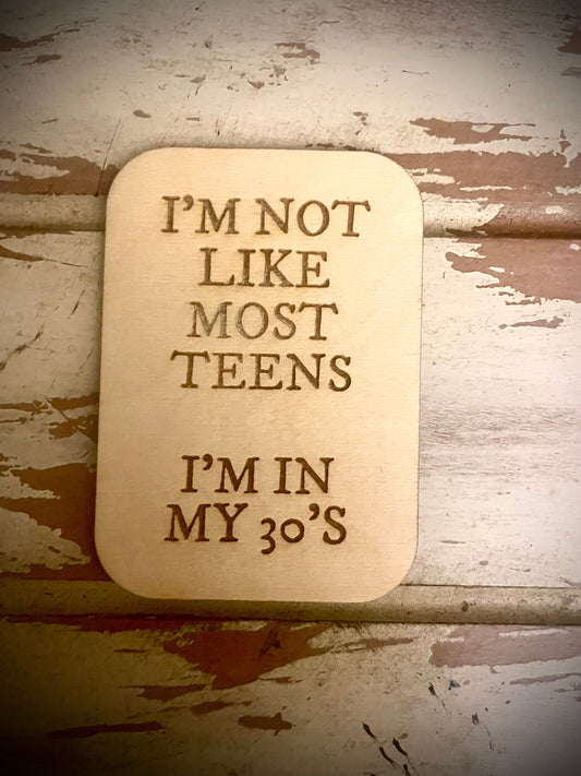 "I'm Not Like Most Teens — I'm in My 30s/40s/50s" Funny Wood Fridge Magnet | Funny Gift