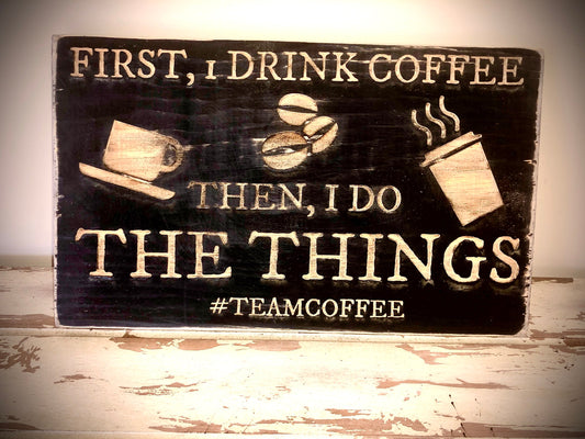 Funny Wood Kitchen Sign | "I Drink Coffee Then I Do the Things" | #TeamCoffee
