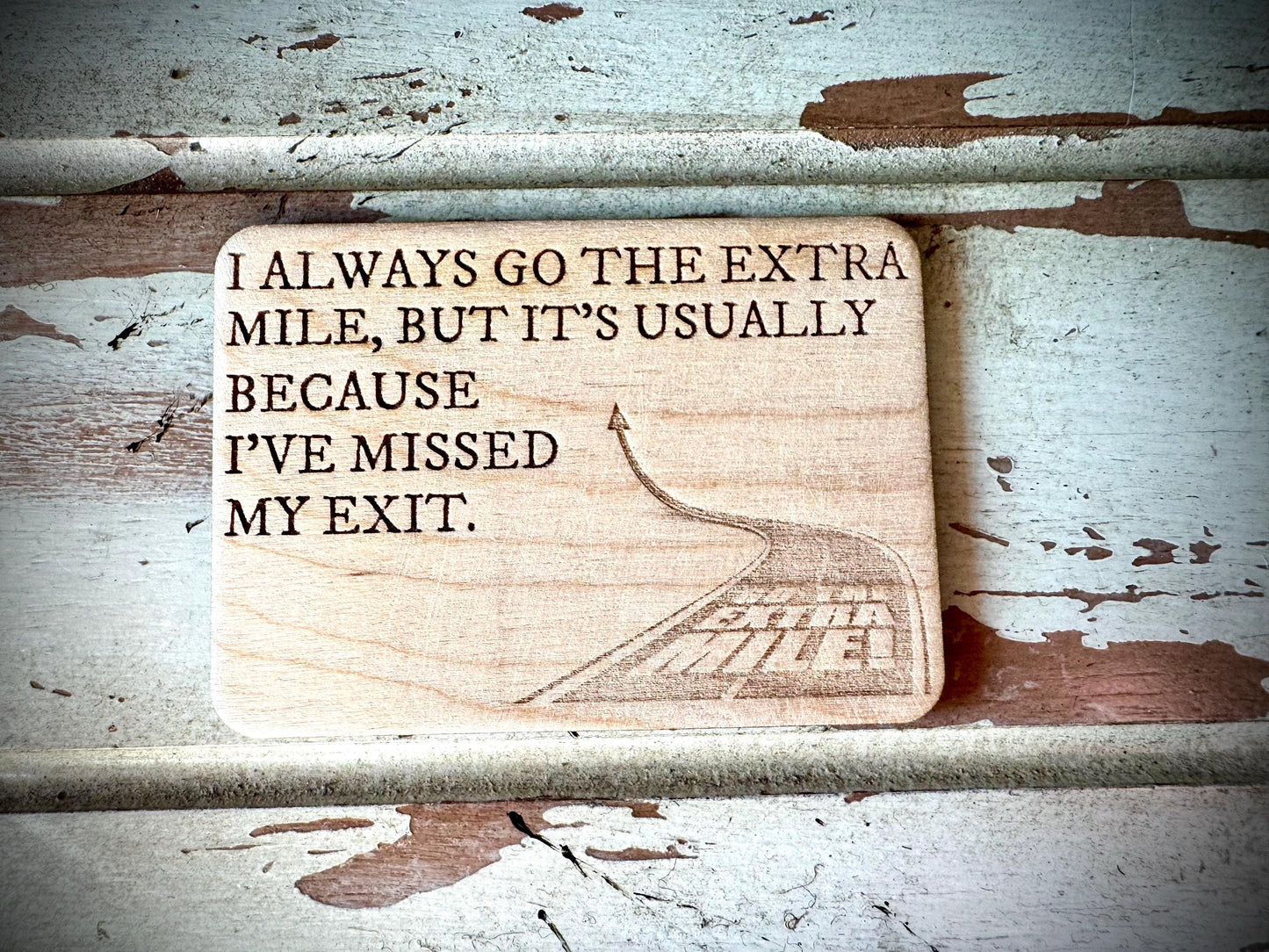 "I Go the Extra Mile Because I Missed My Exit" Funny Wood Fridge Magnet | Funny Gift