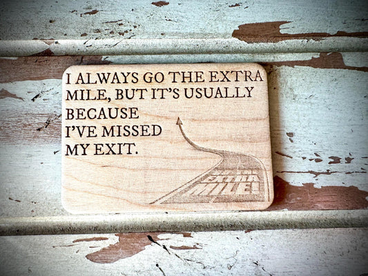 "I Go the Extra Mile Because I Missed My Exit" Funny Wood Fridge Magnet | Funny Gift