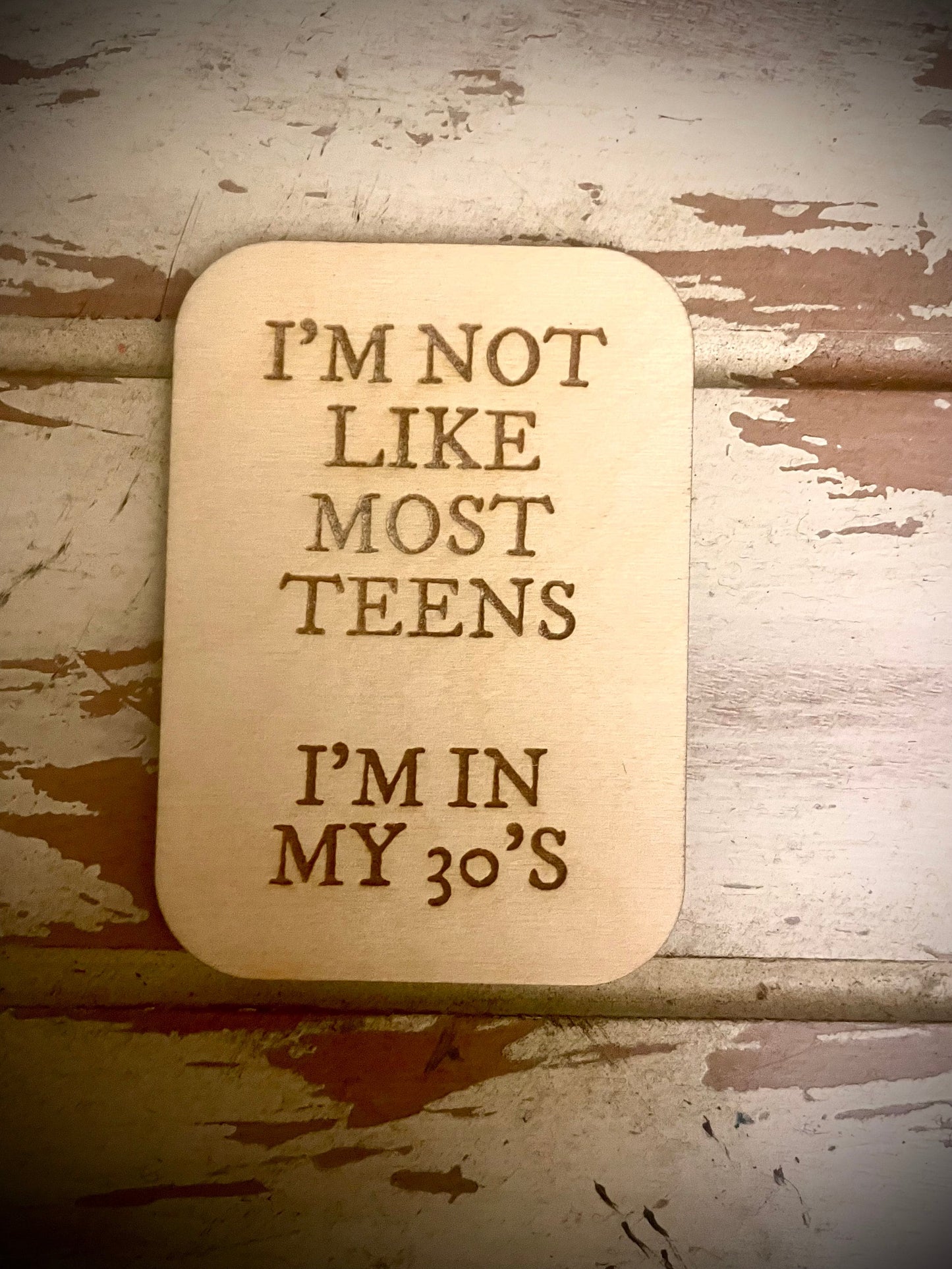 "I'm Not Like Most Teens — I'm in My 30s/40s/50s" Funny Wood Fridge Magnet | Funny Gift
