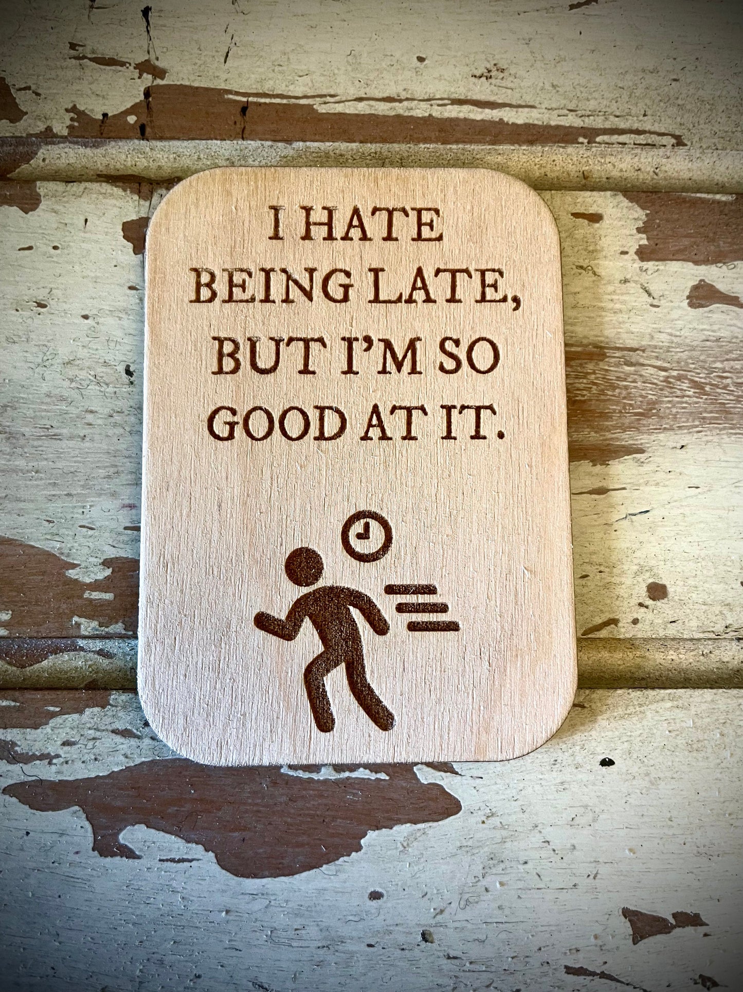 "I Hate Being Late But I'm So Good at It" Funny Wood Fridge Magnet | Funny Gift