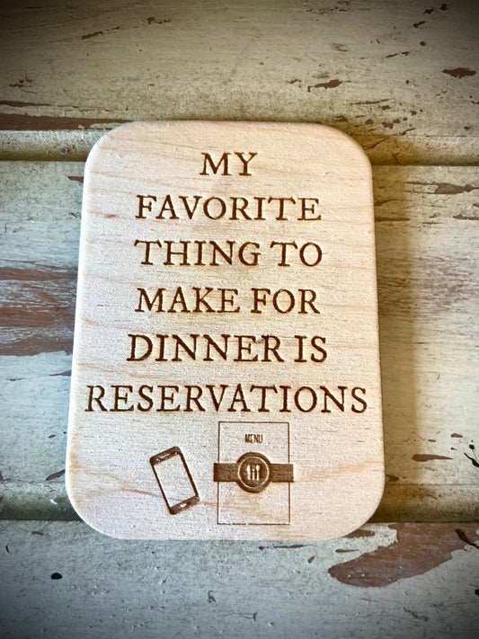 "My Favorite Thing to Make for Dinner Is Reservations" Funny Wood Fridge Magnet | Funny Gift