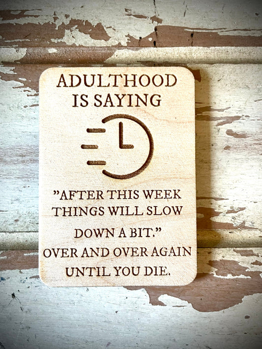 "After This Week Things Will Slow Down" — Over and Over Until You Die Funny Wood Fridge Magnet | Funny Gift