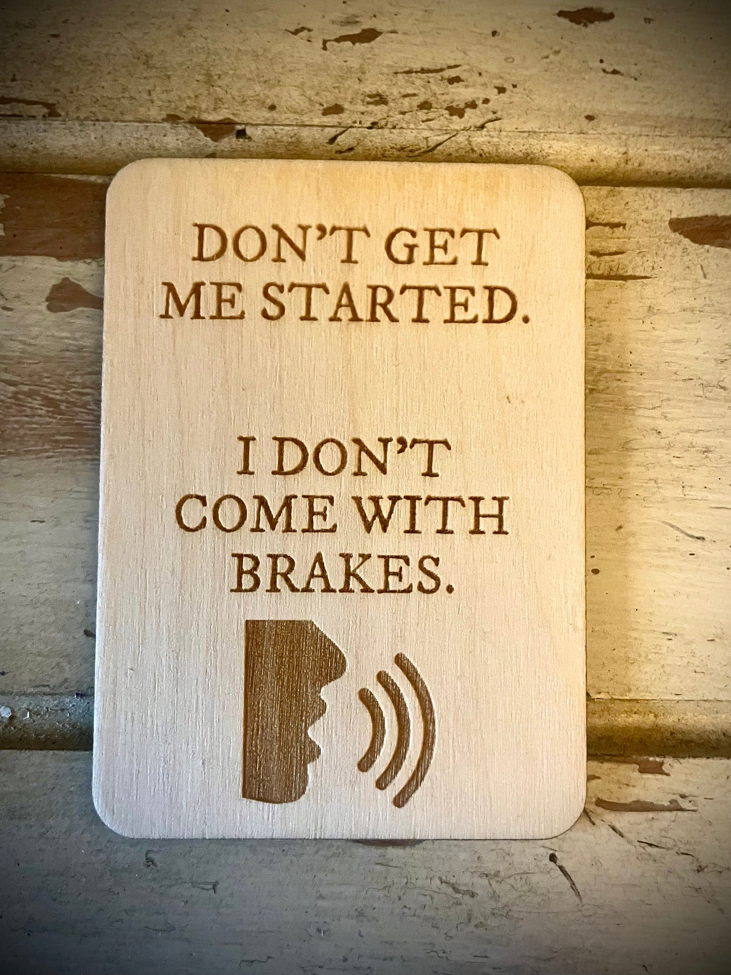 "Don't Get Me Started — I Don't Come with Brakes" Funny Wood Fridge Magnet | Funny Gift