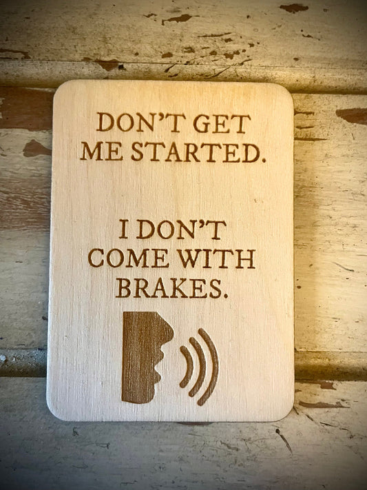 "Don't Get Me Started — I Don't Come with Brakes" Funny Wood Fridge Magnet | Funny Gift