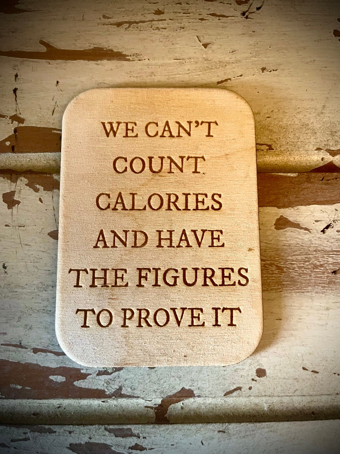 "We Can't Count Calories and Have the Figures to Prove It" Funny Wood Fridge Magnet | Funny Gift