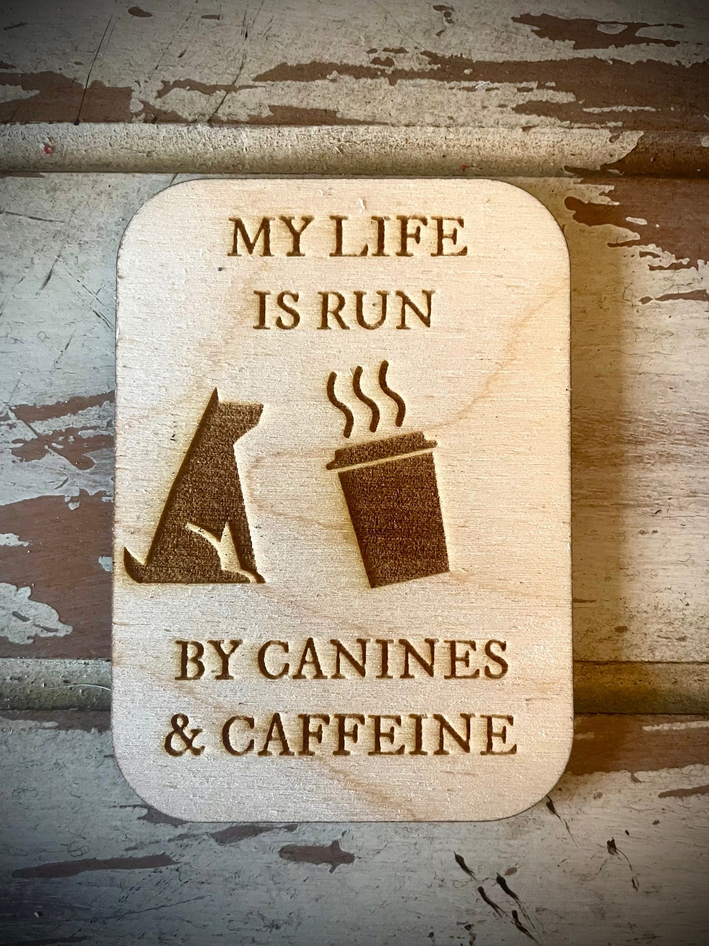 "My Life Is Run by Canines and Caffeine" Funny Dog Wood Fridge Magnet | Funny Gift