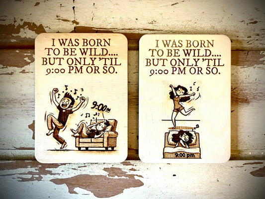 "Born to Be Wild...Until 9 PM" Funny Wood Fridge Magnet | Funny Gift