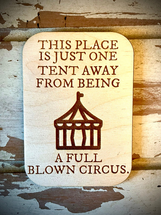 "One Tent Away from a Full Blown Circus" Funny Wood Fridge Magnet | Funny Gift