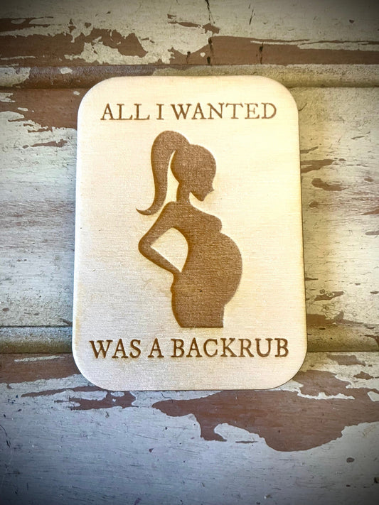 "All I Wanted Was a Back Rub" Funny Pregnancy Wood Fridge Magnet | Funny Gift