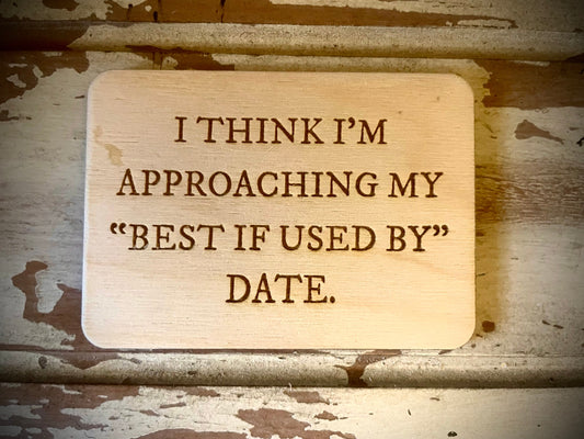 "Approaching My Best If Used By Date" Funny Wood Fridge Magnet | Funny Gift