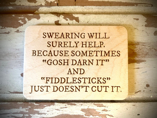 "Swearing Will Surely Help — Sometimes Gosh Darn It Just Doesn't Cut It" Funny Wood Fridge Magnet | Funny Gift