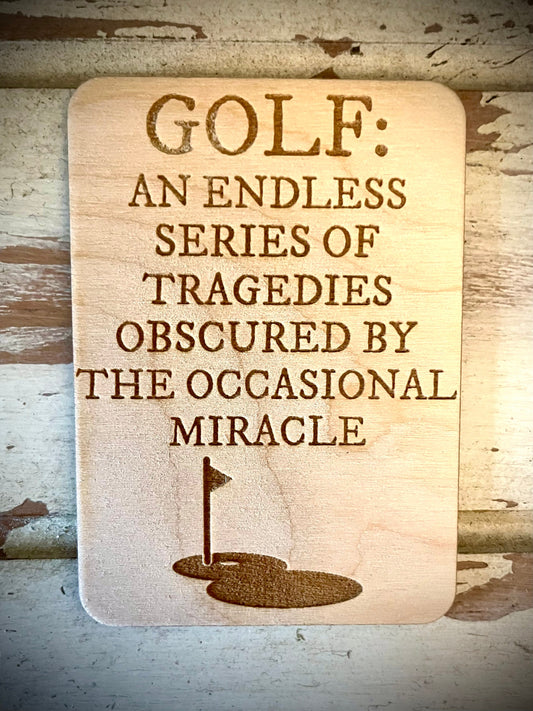 "Golf: An Endless Series of Tragedies" Funny Golf Wood Fridge Magnet | Funny Gift