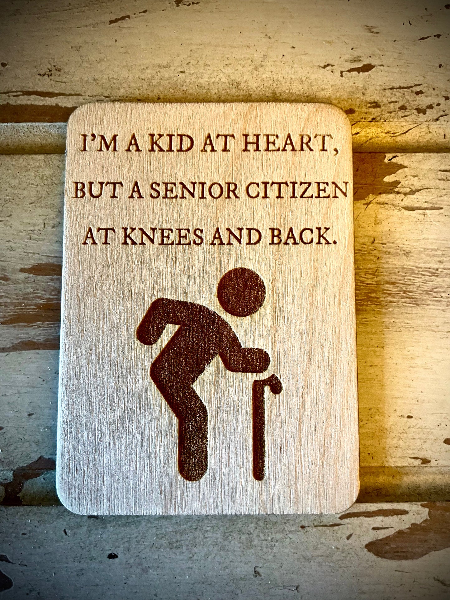 "Kid at Heart, Senior Citizen at Knees and Back" Funny Wood Fridge Magnet | Funny Gift
