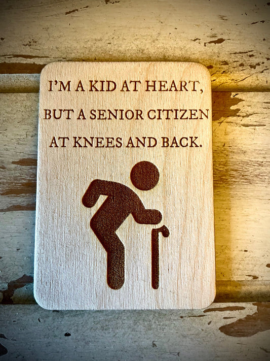 "Kid at Heart, Senior Citizen at Knees and Back" Funny Wood Fridge Magnet | Funny Gift