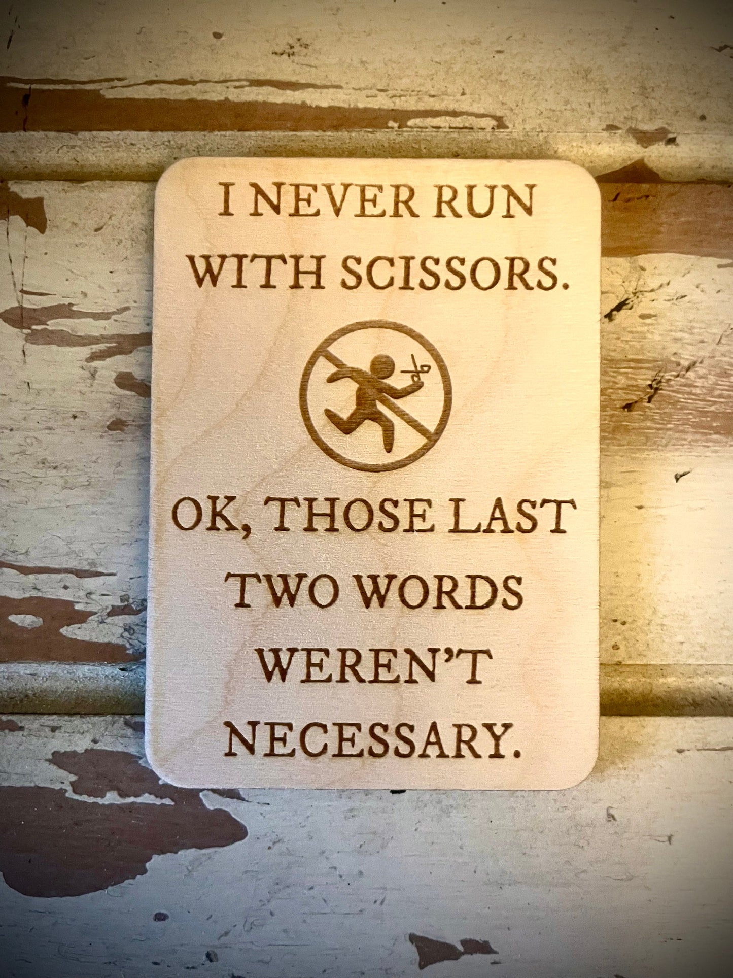 "I Never Run With Scissors — Those Last Two Words Weren't Necessary" Funny Wood Fridge Magnet | Funny Gift