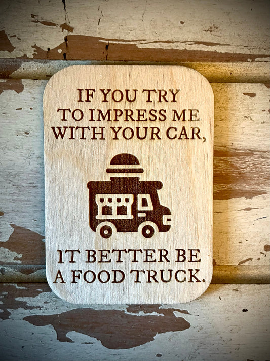 "It Better Be a Food Truck" Funny Wood Fridge Magnet | Funny Gift