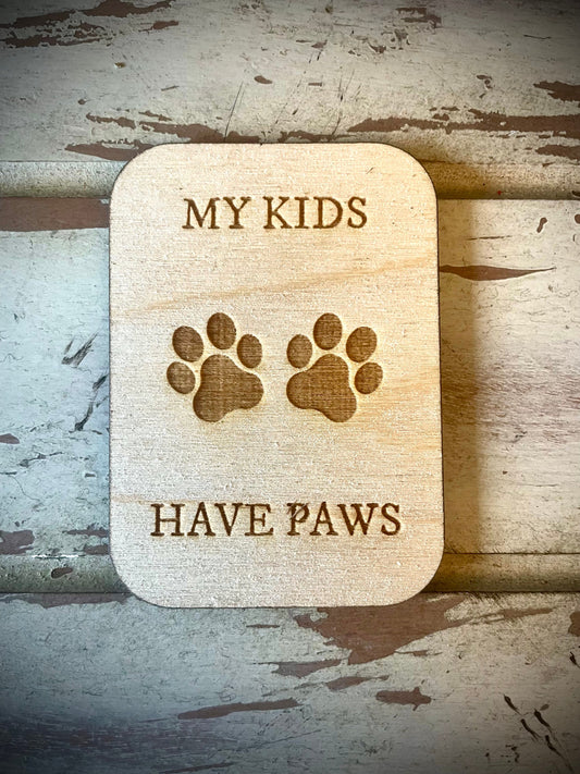 "My Kids Have Paws" Funny Dog Wood Fridge Magnet | Funny Gift