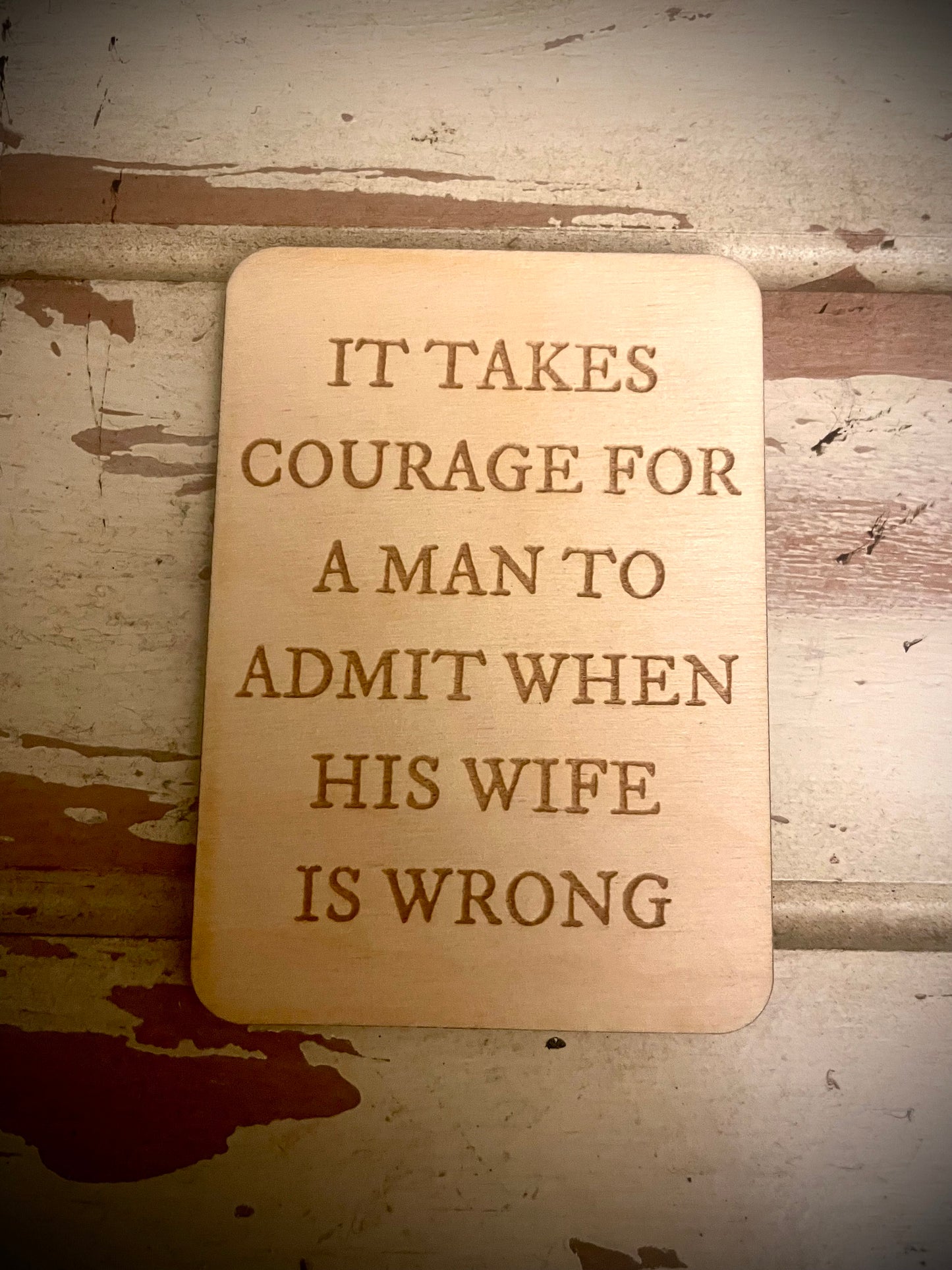"It Takes Courage for a Man to Admit When His Wife Is Wrong" Funny Wood Fridge Magnet | Funny Gift