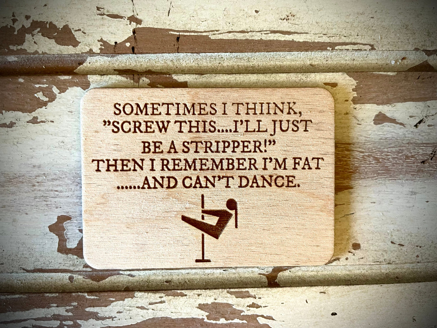 "Screw This, I'll Just Be a Stripper!" Funny Wood Fridge Magnet | Funny Gift
