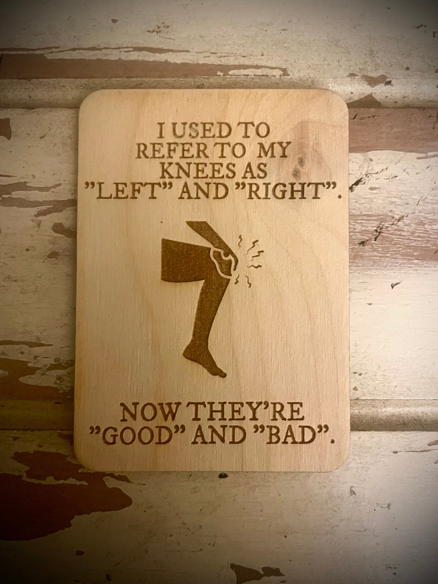 "Now My Knees Are 'Good' and 'Bad'" Funny Wood Fridge Magnet | Funny Gift