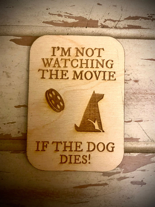 "I'm Not Watching If the Dog Dies" Funny Wood Fridge Magnet | Funny Gift