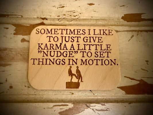 "Sometimes I Like to Give Karma a Little Nudge" Funny Wood Fridge Magnet | Funny Gift