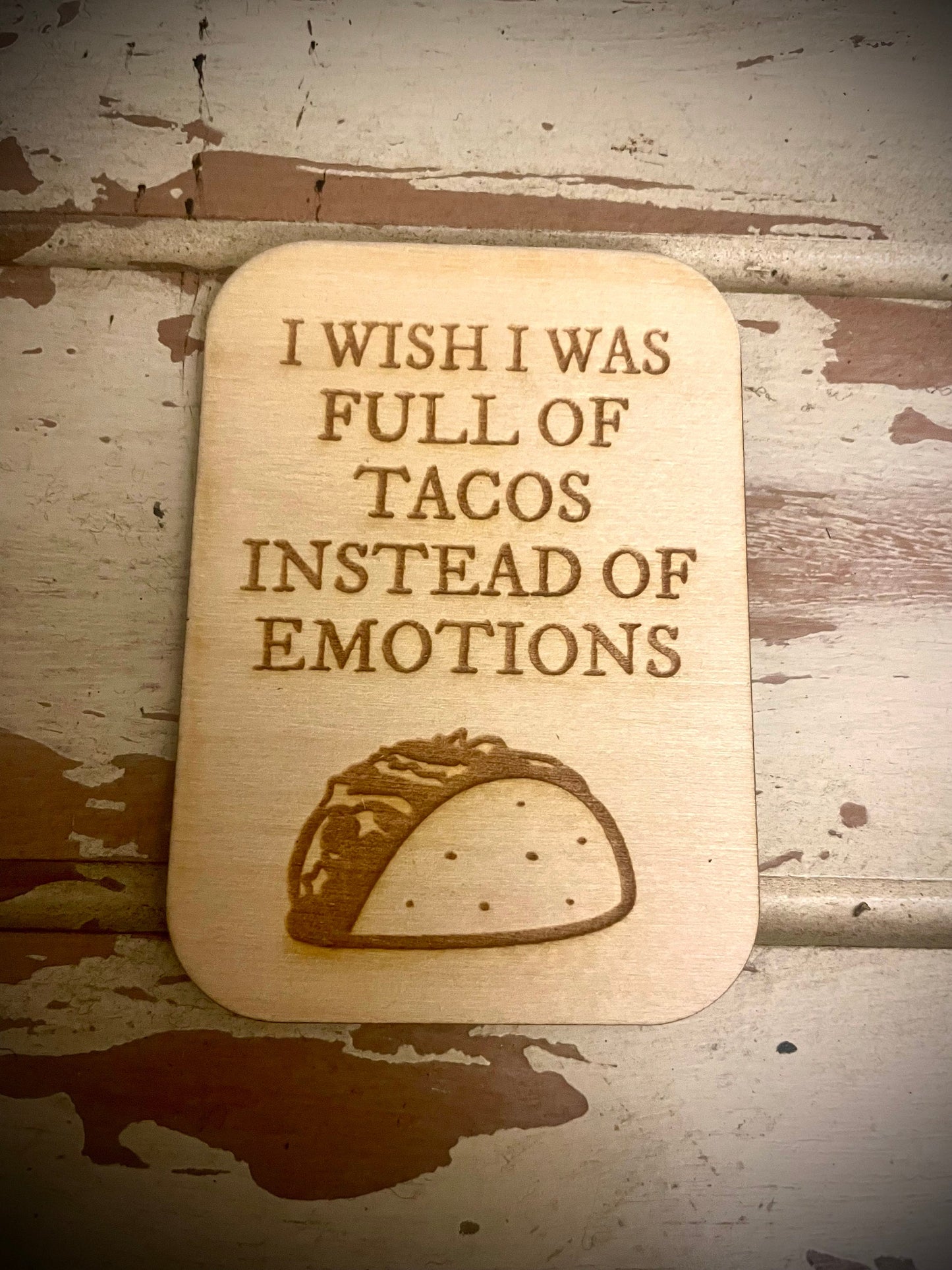 "Full of Tacos Instead of Emotions" Funny Wood Fridge Magnet | Funny Gift