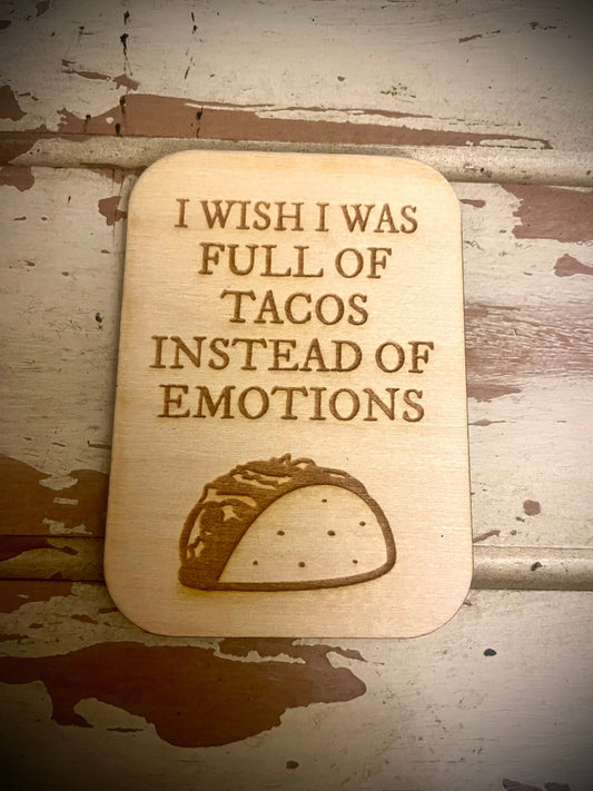 "Full of Tacos Instead of Emotions" Funny Wood Fridge Magnet | Funny Gift