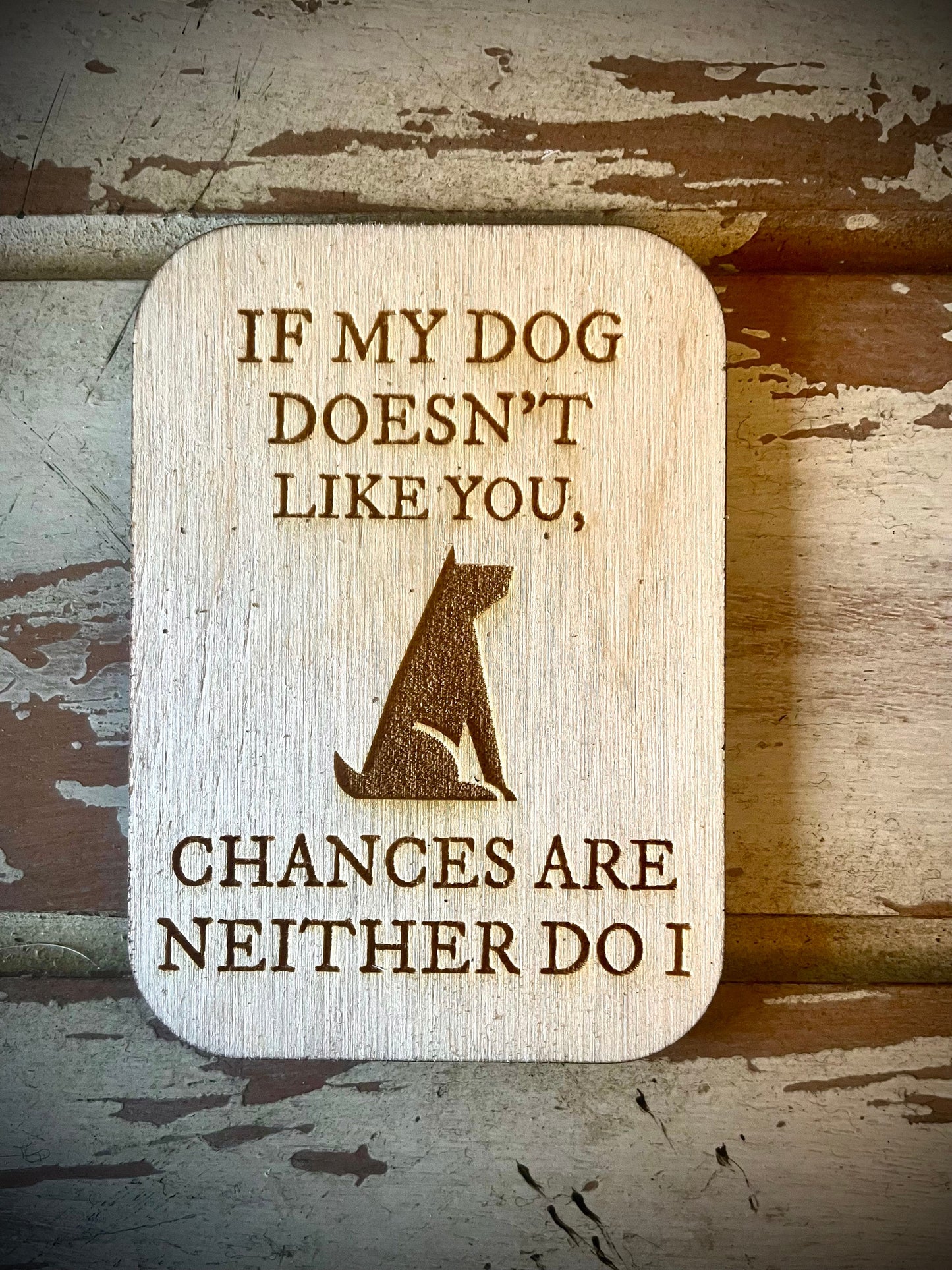 "If My Dog Doesn't Like You, Neither Do I" Funny Dog Wood Fridge Magnet | Funny Gift