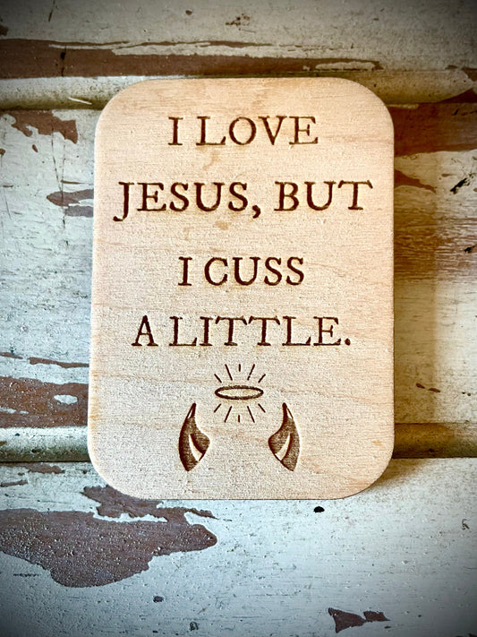 "I Love Jesus But I Cuss a Little" Funny Wood Fridge Magnet | Funny Gift