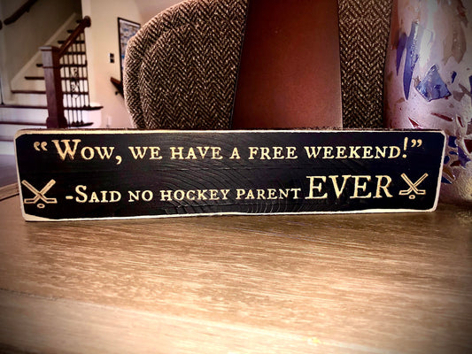 Funny Wood Hockey Sign | "Wow We Have a Free Weekend Said No Hockey Parent Ever"