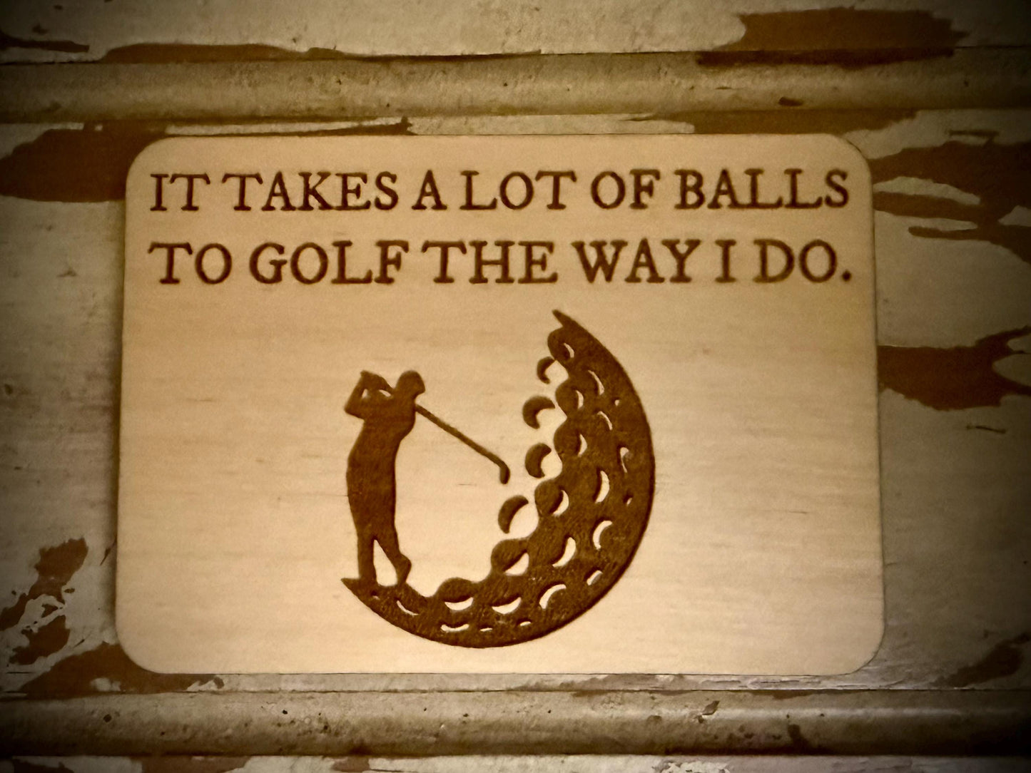 "It Takes a Lot of Balls to Golf the Way I Do" Funny Golf Wood Fridge Magnet | Funny Gift