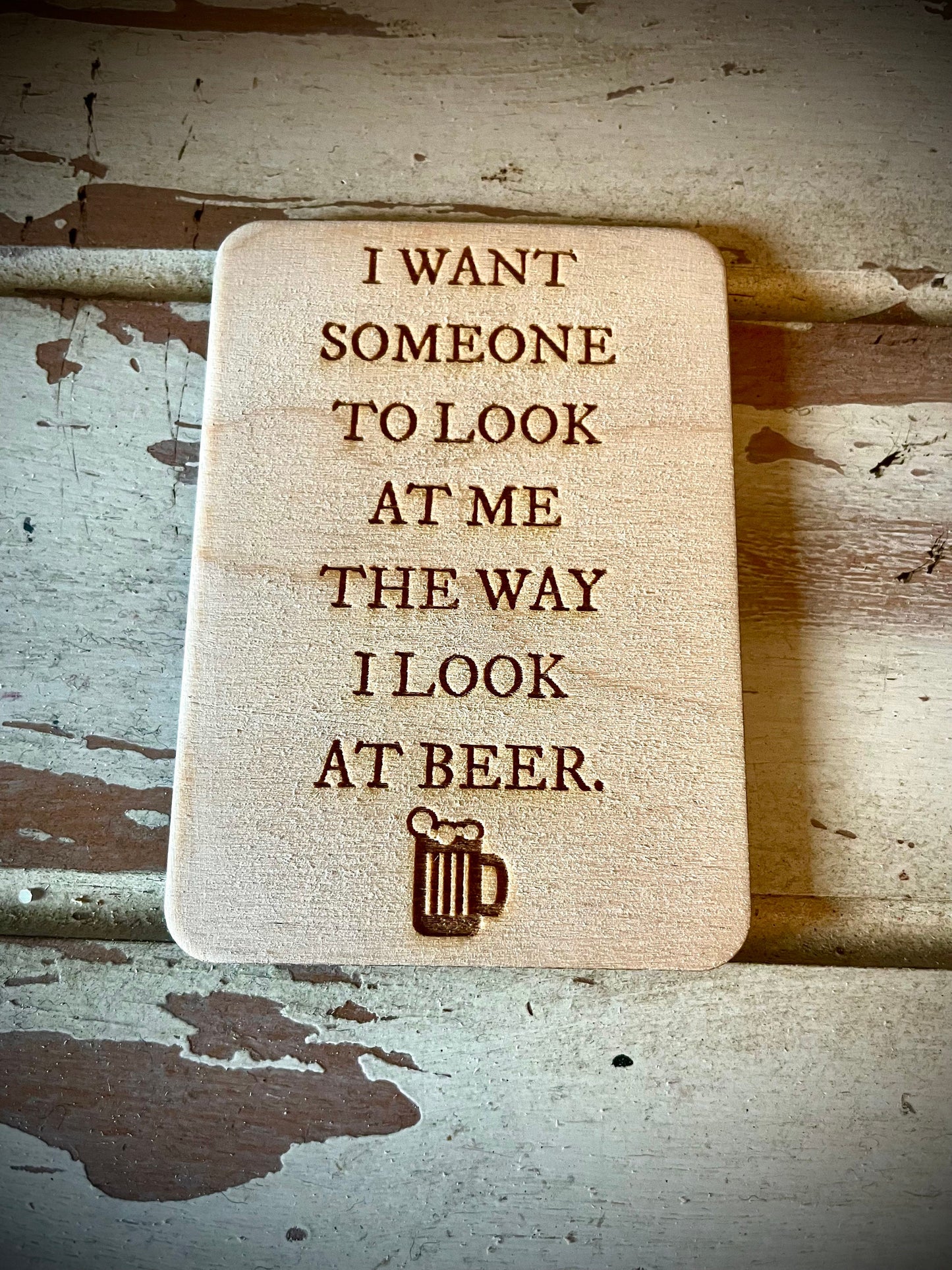"Look at Me the Way I Look at Beer" Funny Wood Fridge Magnet | Funny Gift