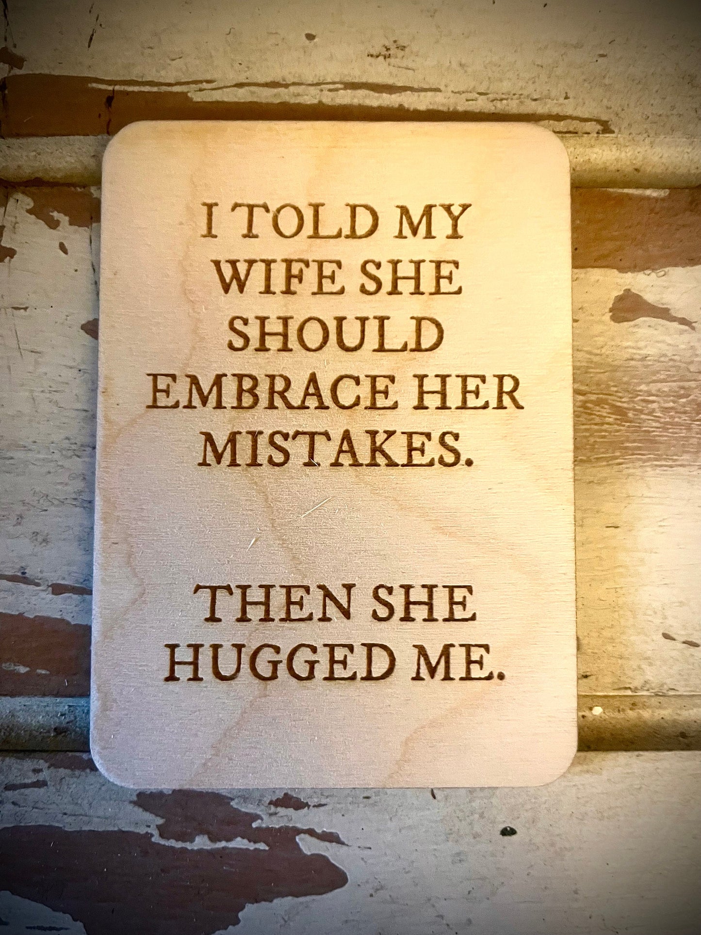 "She Should Embrace Her Mistakes — Then She Hugged Me" Funny Wood Fridge Magnet | Funny Gift