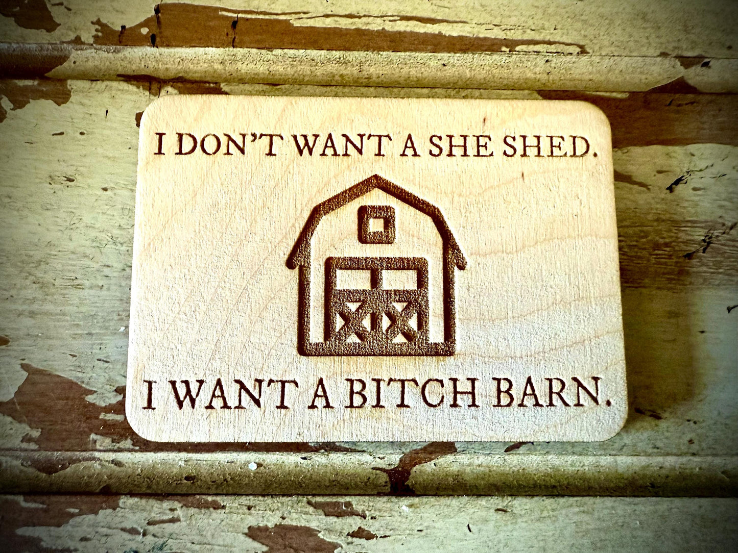 "I Don't Want a She Shed — I Want a Bitch Barn" Funny Wood Fridge Magnet | Funny Gift