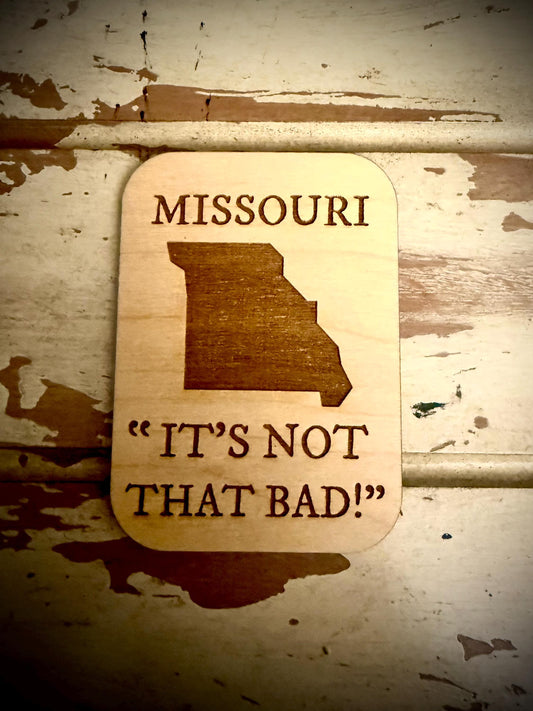 Missouri "It's Not That Bad!" Funny Wood Fridge Magnet | Funny Gift