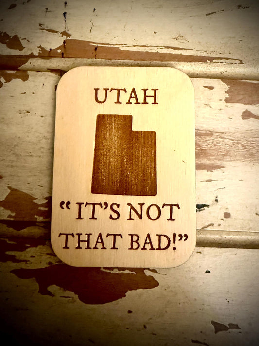 Utah "It's Not That Bad!" Funny Wood Fridge Magnet | Funny Gift