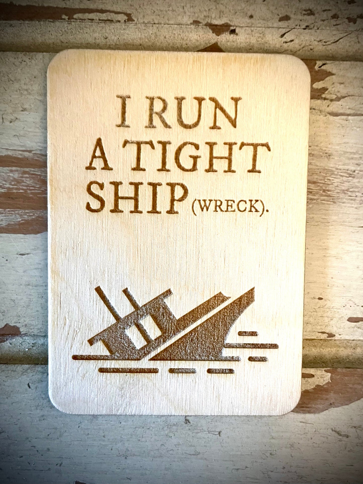 "I Run a Tight Ship(wreck)" Funny Wood Fridge Magnet | Funny Gift