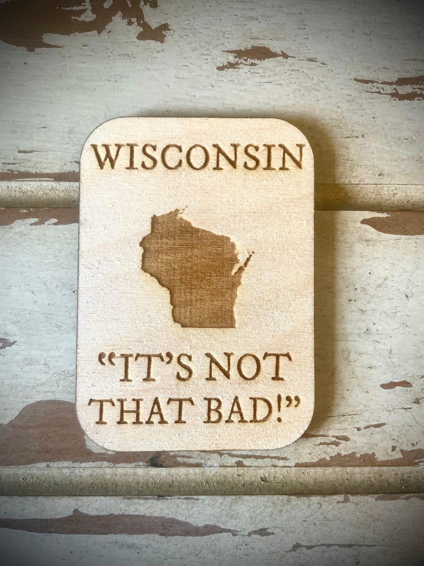 Wisconsin "It's Not That Bad!" Funny Wood Fridge Magnet | Funny Gift