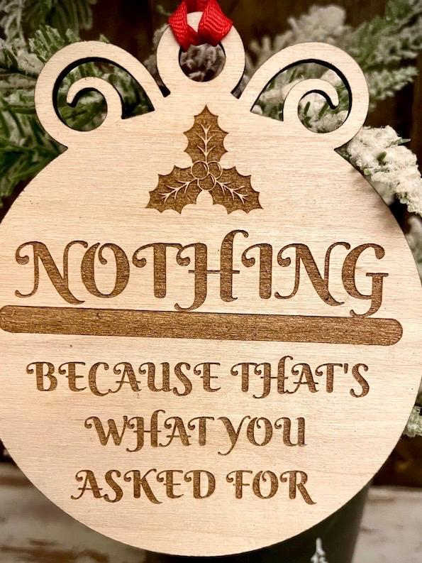 Funny ornament.  NOTHING.  Because that's what you asked for