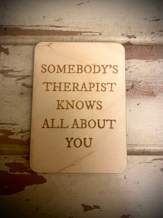"Somebody's Therapist Knows All About You" Funny Wood Fridge Magnet | Funny Gift