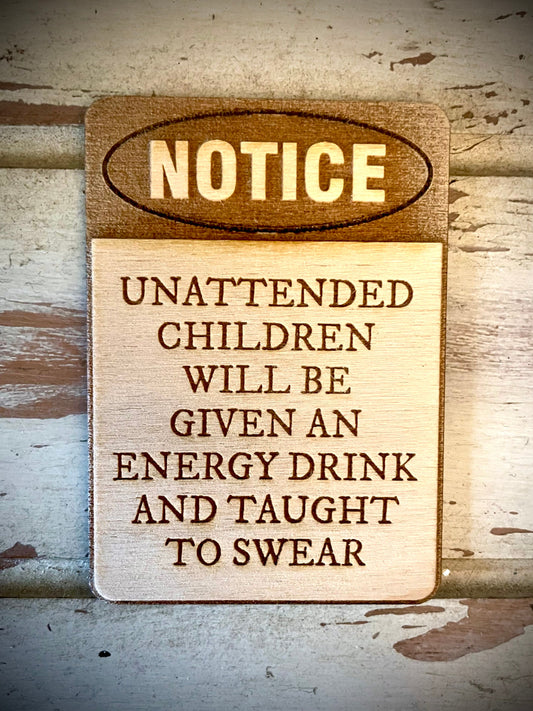 "Unattended Children Will Be Given an Energy Drink and Taught to Swear" Funny Wood Fridge Magnet | Funny Gift