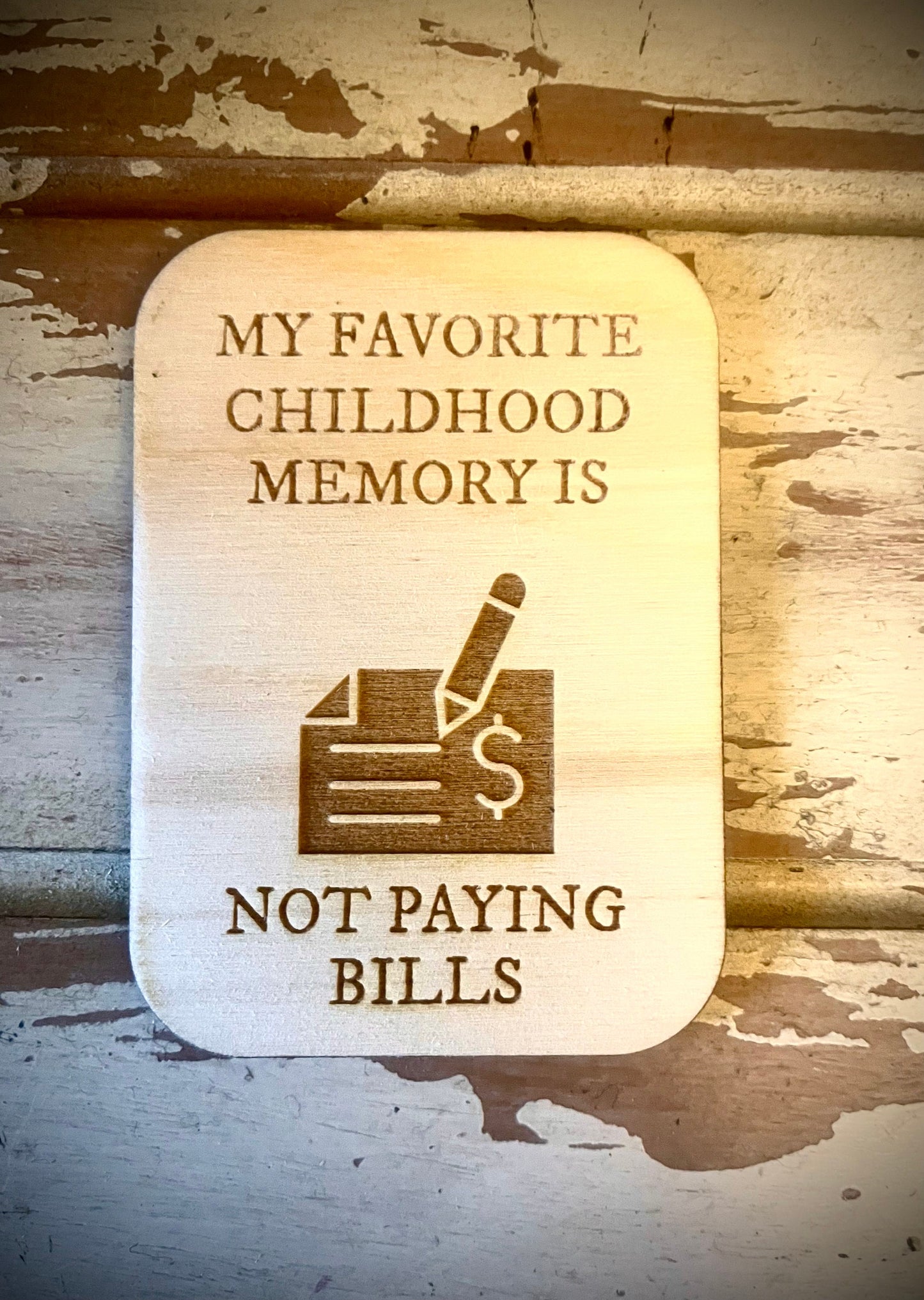 "My Favorite Childhood Memory Is Not Paying Bills" Funny Wood Fridge Magnet | Funny Gift