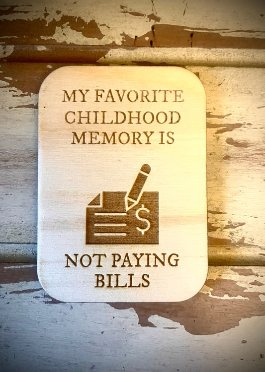 "My Favorite Childhood Memory Is Not Paying Bills" Funny Wood Fridge Magnet | Funny Gift