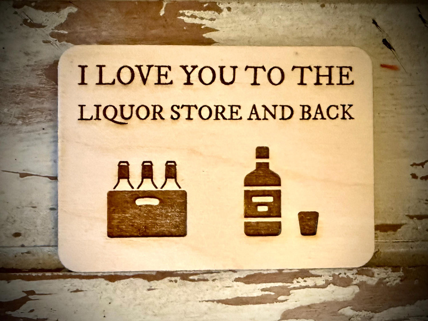 "I Love You to the Liquor Store and Back" Funny Wood Fridge Magnet | Funny Gift