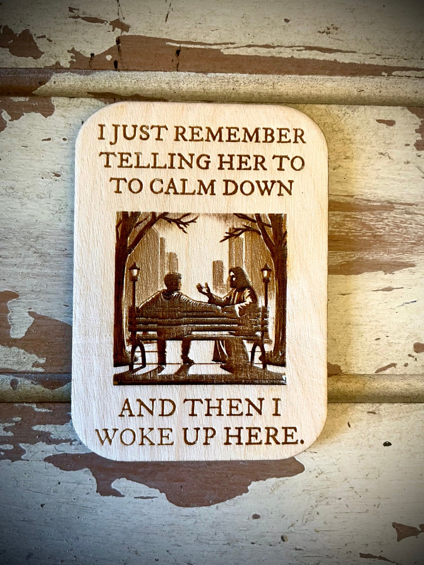 "I Told Her to Calm Down and Woke Up Here" Funny Wood Fridge Magnet | Funny Gift