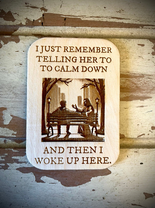 "I Told Her to Calm Down and Woke Up Here" Funny Wood Fridge Magnet | Funny Gift