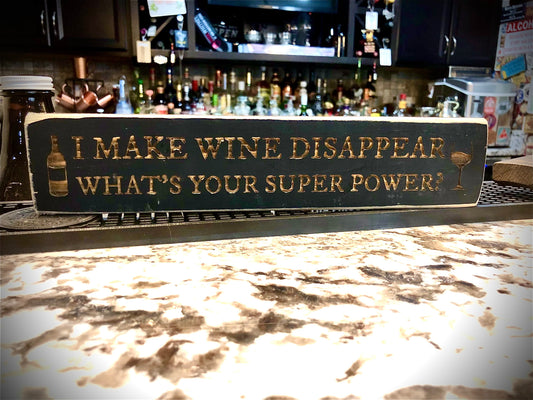 Funny Wood Wine Sign | "I Make Wine Disappear, What's Your Superpower?"